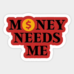 Money needs me Sticker